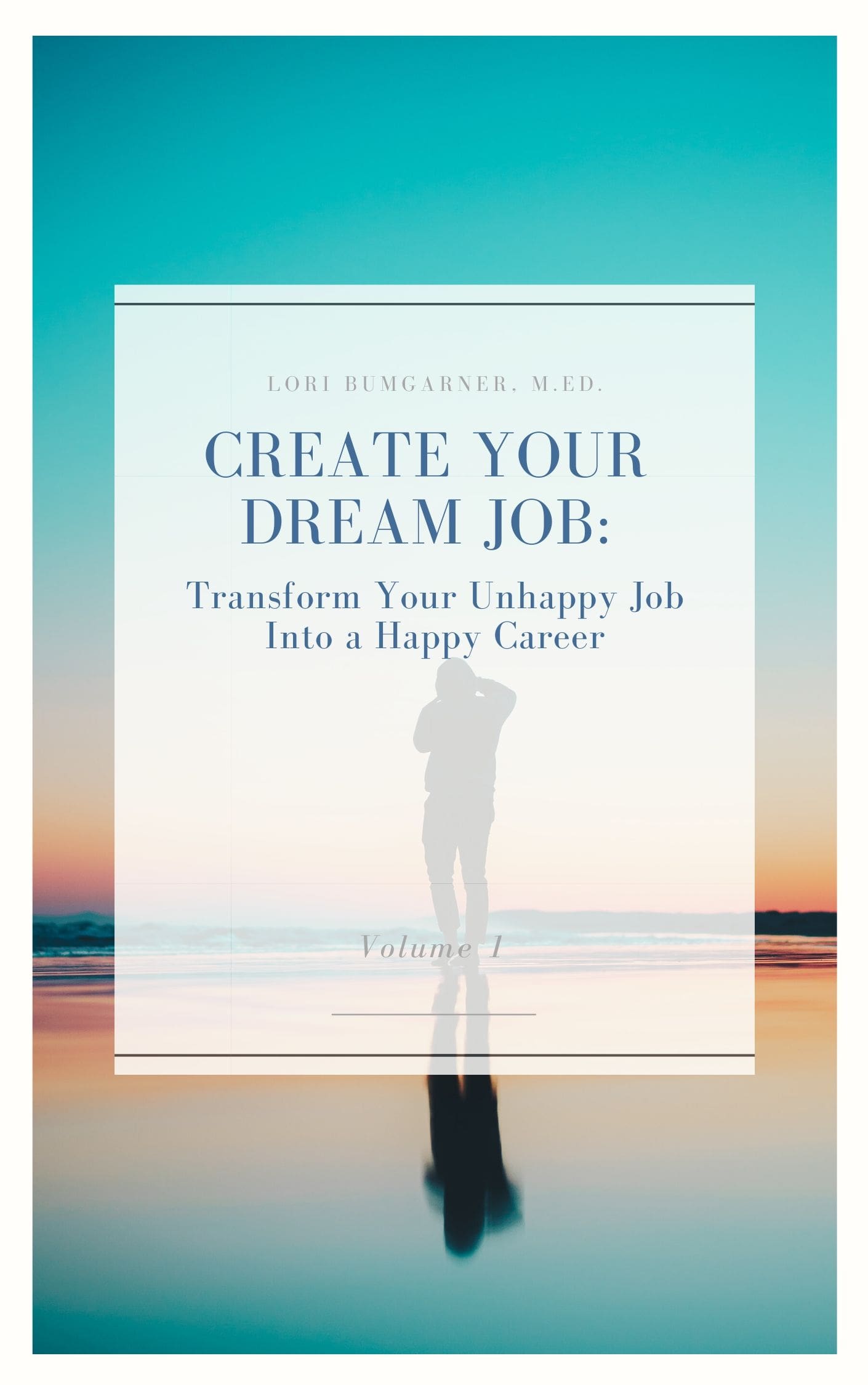 Create Your Dream Job: Transform Your Unhappy Job Into a Happy Career