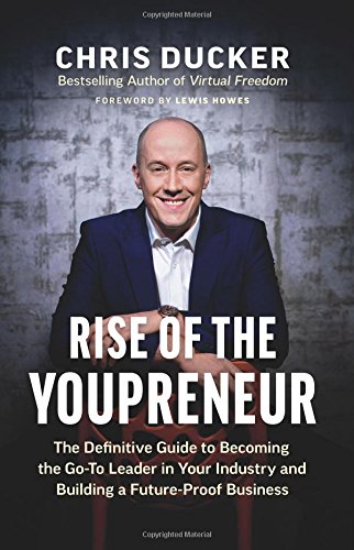 Rise of the Youpreneur: The Definitive Guide to Becoming the Go-To Leader in Your Industry and Building a Future-Proof Business