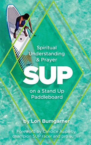 SUP: Spiritual Understanding & Prayer on a Stand Up Paddleboard