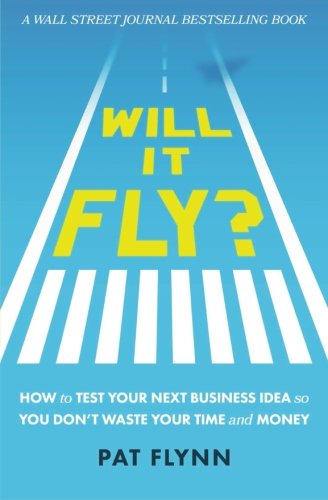 Will It Fly?: How to Test Your Next Business Idea So You Don't Waste Your Time and Money