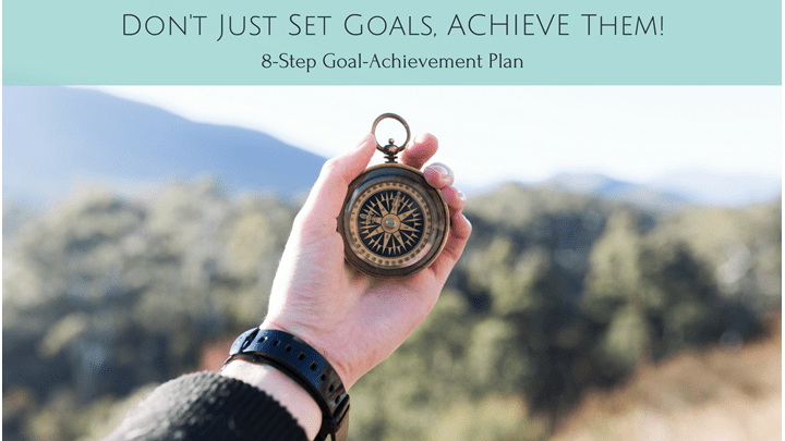 Don't Just Set Goals, ACHIEVE Them!