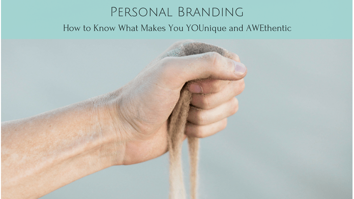 Personal Branding: How to Know What Makes You YOUnique and AWEthentic!